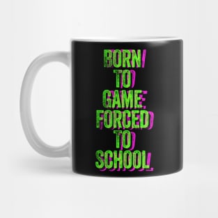 Born to Game Forced to School Mug